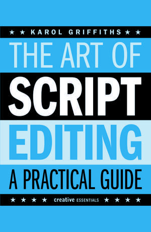 The Art of Script Editing: A Practical Guide to Script Development de Karol Griffiths