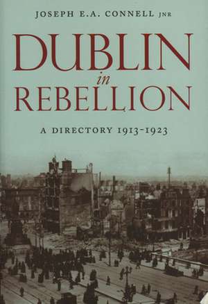 Dublin in Rebellion: A Directory 1913-1923 de Joseph E. A. Connell