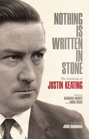 Nothing Is Written in Stone: The Notebooks of Justin Keating 1930 - 2009 de John Boorman