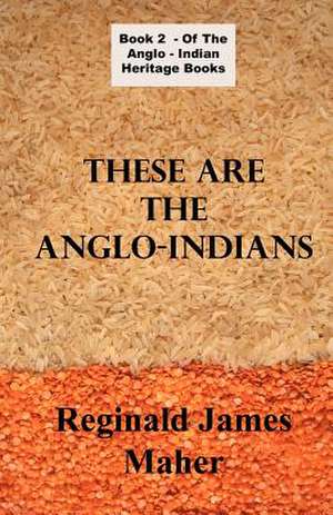 These Are the Anglo Indians de James Reginald Maher