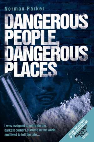 Dangerous People, Dangerous Places de Norman Parker