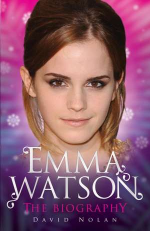 Emma Watson: The Biography de David Nolan