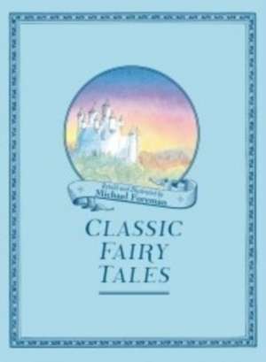 Michael Foreman's Classic Fairy Tales de Michael Foreman