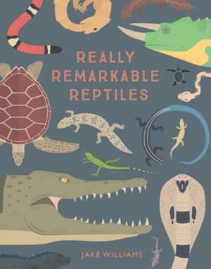 Really Remarkable Reptiles de Jake Williams