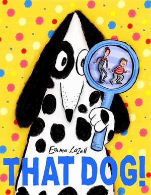 That Dog! de Emma Lazell