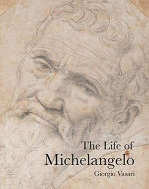 The Life of Michelangelo de Giorgio Vasari