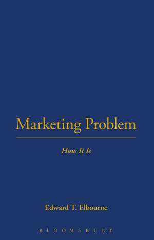 Marketing Problem: How It Is de Edward T. Elbourne