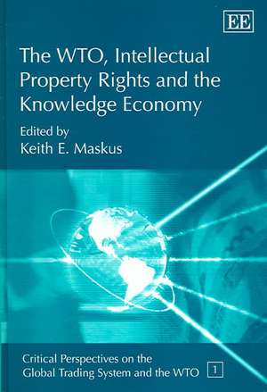 The WTO, Intellectual Property Rights and the Knowledge Economy de Keith E. Maskus