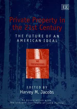 Private Property in the 21st Century – The Future of an American Ideal de Harvey M. Jacobs