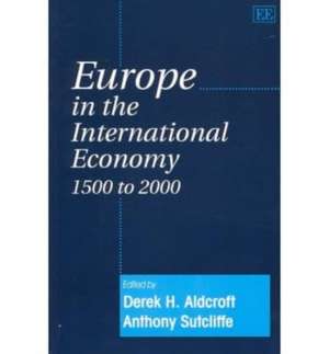 Europe in the International Economy 1500 to 2000 de Derek H. Aldcroft