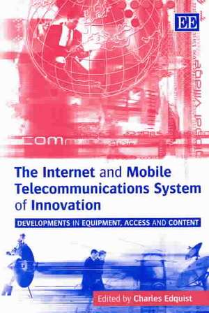 The Internet and Mobile Telecommunications Syste – Developments in Equipment, Access and Content de Charles Edquist