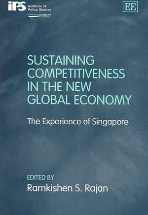 Sustaining Competitiveness in the New Global Eco – The Experience of Singapore de Ramkishen S. Rajan