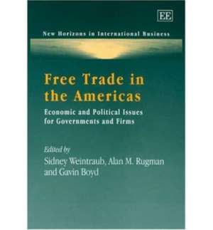 Free Trade in the Americas – Economic and Political Issues for Governments and Firms de Sidney Weintraub