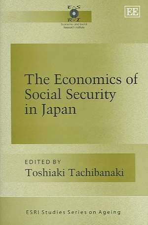 The Economics of Social Security in Japan de Toshiaki Tachibanaki