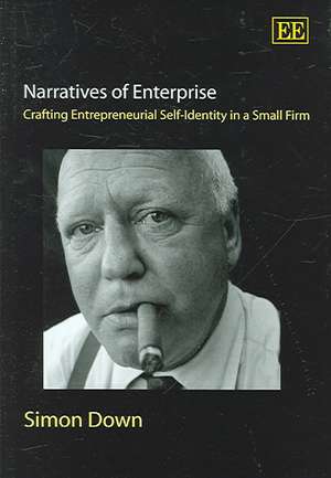 Narratives of Enterprise – Crafting Entrepreneurial Self–Identity in a Small Firm de Simon Down