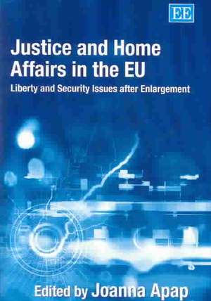 Justice and Home Affairs in the EU – Liberty and Security Issues after Enlargement de Joanna Apap