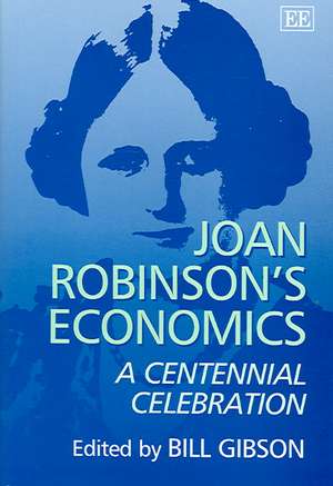 Joan Robinson′s Economics – A Centennial Celebration de Bill Gibson