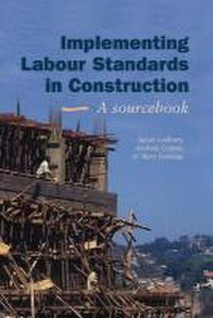 Implementing Labour Standards in Construction: A Sourcebook de Sarah Ladbury