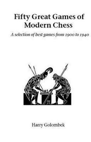 Fifty Great Games of Modern Chess de Harry Golombek