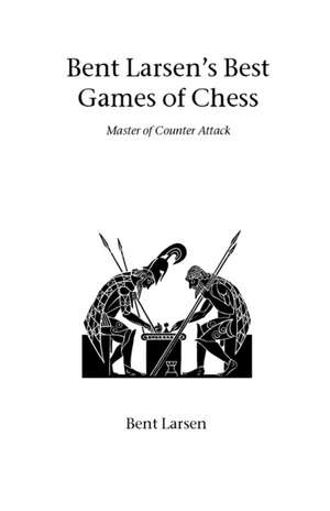 Bent Larsen's Best Games of Chess de Bent Larsen