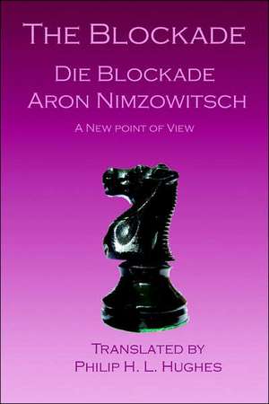 The Blockade: Die Blockade de Aron Nimzowitsch