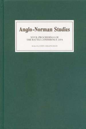 Anglo–Norman Studies XXVII – Proceedings of the Battle Conference 2004 de John B Gillingham