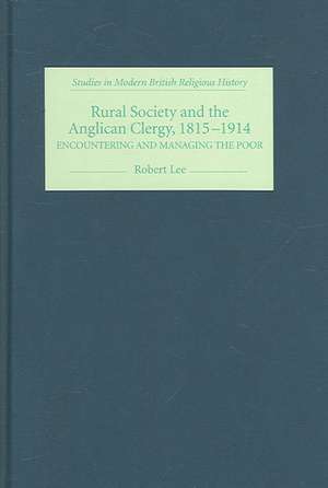 Rural Society and the Anglican Clergy, 1815–1914 – Encountering and Managing the Poor de Robert Lee