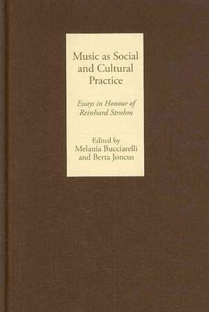 Music as Social and Cultural Practice – Essays in Honour of Reinhard Strohm de Melania Bucciarelli