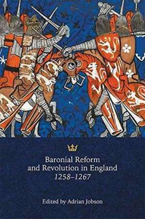 Baronial Reform and Revolution in England, 1258–1267 de Adrian L Jobson