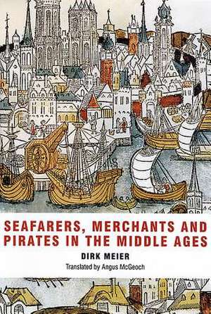 Seafarers, Merchants and Pirates in the Middle Ages de Dirk Meier