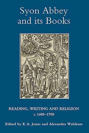 Syon Abbey and its Books – Reading, Writing and Religion, c.1400–1700 de E.a. Jones