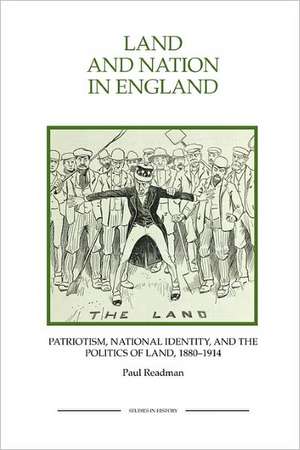 Land and Nation in England – Patriotism, National Identity, and the Politics of Land, 1880–1914 de Paul Readman