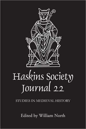 The Haskins Society Journal 22 – 2010. Studies in Medieval History de William North