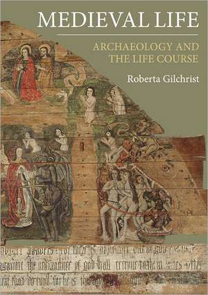 Medieval Life – Archaeology and the Life Course de Roberta Gilchrist