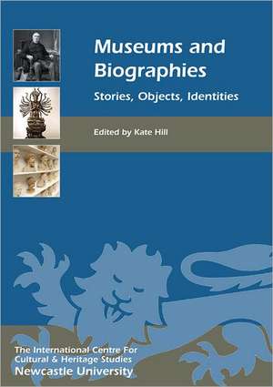 Museums and Biographies – Stories, Objects, Identities de Kate Hill