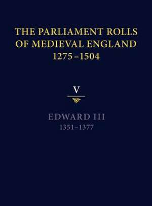 The Parliament Rolls of Medieval England, 1275–1 – V: Edward III. 1351–1377 de Mark Ormrod