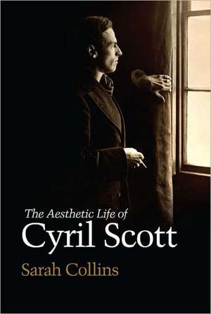 The Aesthetic Life of Cyril Scott de Sarah Collins