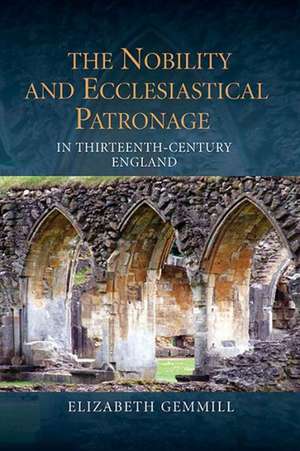 The Nobility and Ecclesiastical Patronage in Thirteenth–Century England de Elizabeth Gemmill