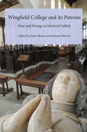 Wingfield College and its Patrons – Piety and prestige in medieval Suffolk de Peter Bloore