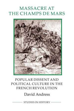 Massacre at the Champ de Mars – Popular Dissent and Political Culture in the French Revolution de David Andress