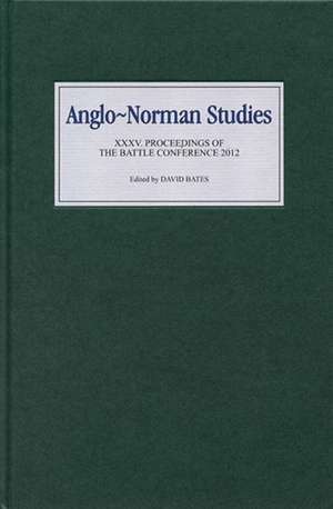 Anglo–Norman Studies XXXV – Proceedings of the Battle Conference 2012 de David Bates