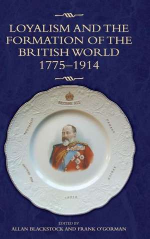 Loyalism and the Formation of the British World, 1775–1914 de Allan Blackstock