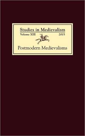 Studies in Medievalism XIII – Postmodern Medievalisms de Richard Utz