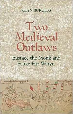 Two Medieval Outlaws – Eustace the Monk and Fouke Fitz Waryn de Glyn S. Burgess