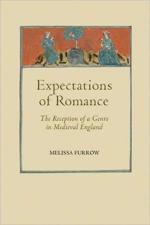 Expectations of Romance – The Reception of a Genre in Medieval England de Melissa Furrow