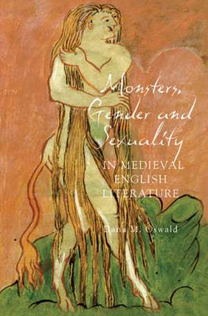 Monsters, Gender and Sexuality in Medieval English Literature de Dana M. Oswald