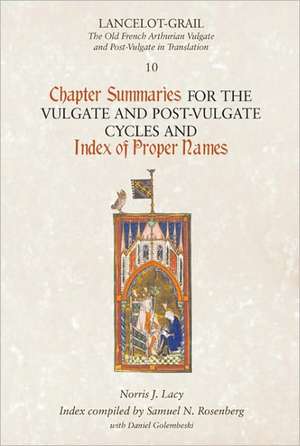 Lancelot–Grail 10: Chapter Summaries for the Vulgate and Post–Vulgate Cycles and Index of Proper Names de Norris J. Lacy