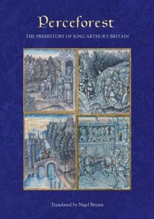 Perceforest – The Prehistory of King Arthur`s Britain de Nigel Bryant