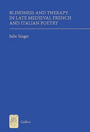 Blindness and Therapy in Late Medieval French and Italian Poetry de Julie Singer