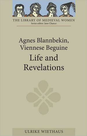 Agnes Blannbekin, Viennese Beguine: Life and Revelations de Ulrike Wiethaus